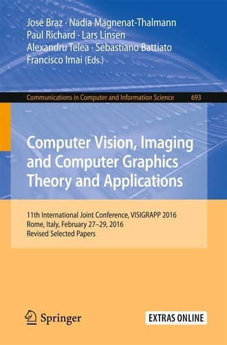 Computer Vision, Imaging and Computer Graphics Theory and Applications 11th International Joint Conference, VISIGRAPP 2016, Rome, Italy, February 27 – 29, 2016, Revised Selected Papers