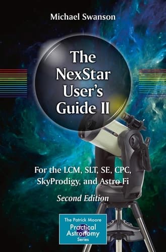 The NexStar User’s Guide II For the LCM, SLT, SE, CPC, SkyProdigy, and Astro Fi