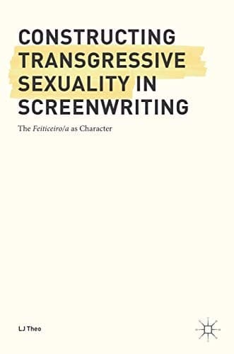 Constructing Transgressive Sexuality in Screenwriting The Feiticeiro/a as Character