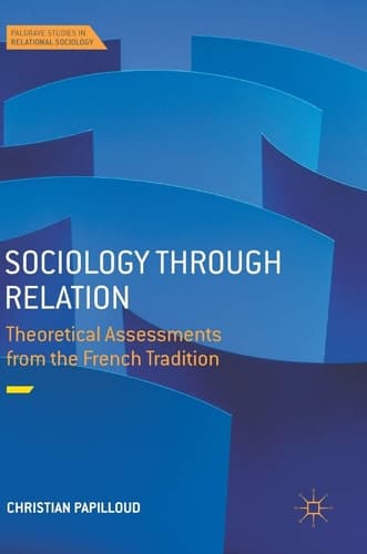 Sociology through Relation Theoretical Assessments from the French Tradition