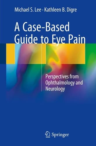 A Case-Based Guide to Eye Pain Perspectives from Ophthalmology and Neurology