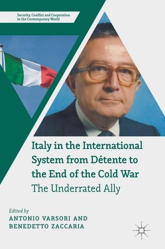 Italy in the International System from Détente to the End of the Cold War The Underrated Ally