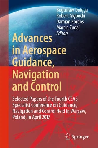 Advances in Aerospace Guidance, Navigation and Control Selected Papers of the Fourth CEAS Specialist Conference on Guidance, Navigation and Control Held in Warsaw, Poland, April 2017