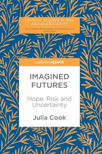 Imagined Futures Hope, Risk and Uncertainty