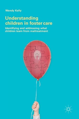 Understanding Children in Foster Care Identifying and addressing what children learn from maltreatment