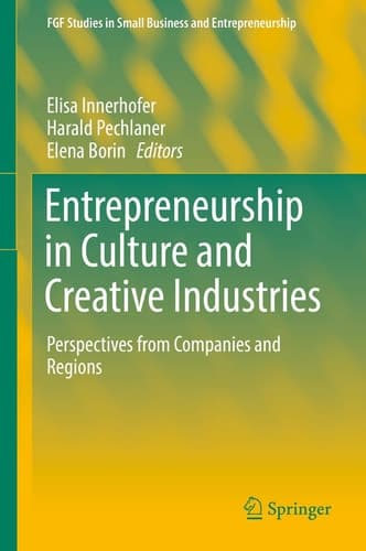 Entrepreneurship in Culture and Creative Industries Perspectives from Companies and Regions