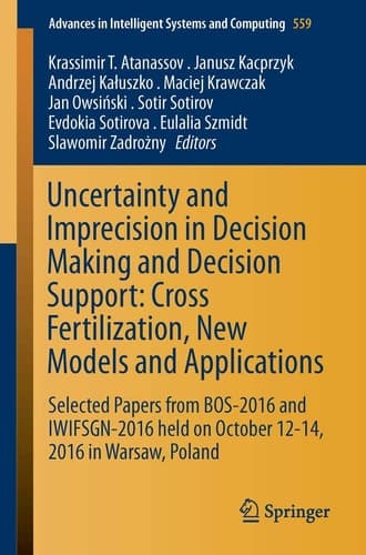 Uncertainty and Imprecision in Decision Making and Decision Support: Cross-Fertilization, New Models and Applications Selected Papers from BOS-2016 and IWIFSGN-2016 held on October 12-14, 2016 in Warsaw, Poland