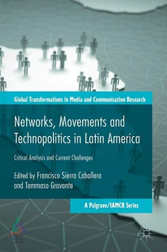 Networks, Movements and Technopolitics in Latin America Critical Analysis and Current Challenges