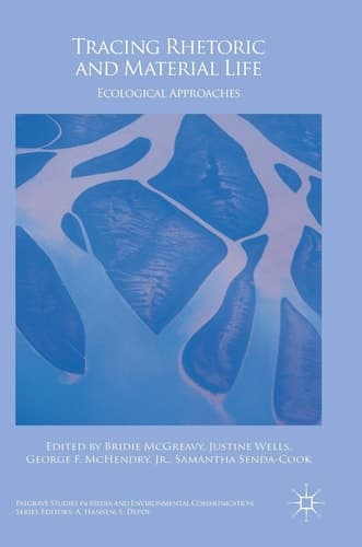 Tracing Rhetoric and Material Life Ecological Approaches