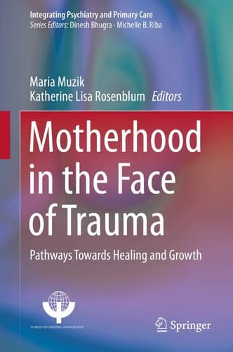 Motherhood in the Face of Trauma Pathways Towards Healing and Growth