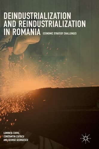 Deindustrialization and Reindustrialization in Romania Economic Strategy Challenges