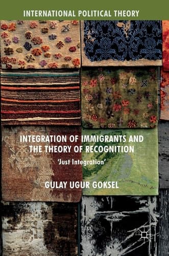 Integration of Immigrants and the Theory of Recognition 'Just Integration'