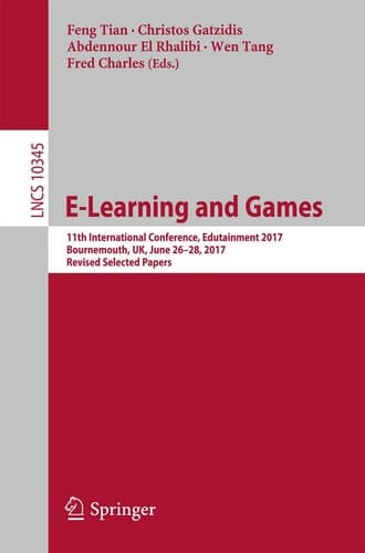 E-Learning and Games 11th International Conference, Edutainment 2017, Bournemouth, UK, June 26–28, 2017, Revised Selected Papers