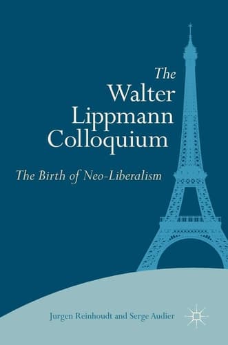 The Walter Lippmann Colloquium The Birth of Neo-Liberalism