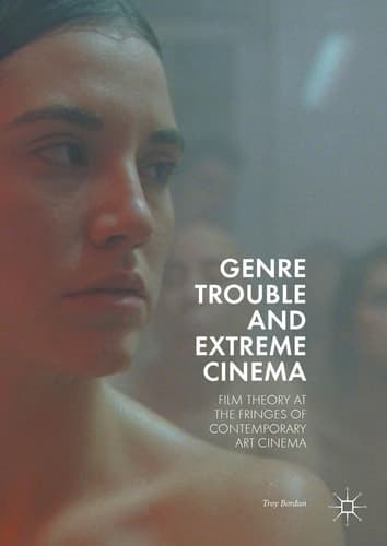 Genre Trouble and Extreme Cinema Film Theory at the Fringes of Contemporary Art Cinema