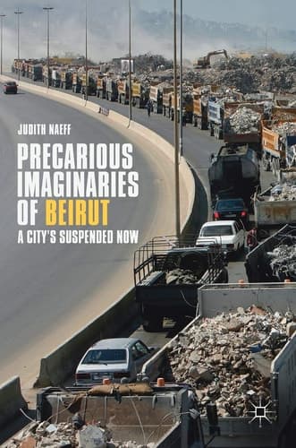 Precarious Imaginaries of Beirut A City's Suspended Now
