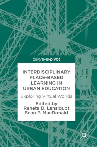 Interdisciplinary Place-Based Learning in Urban Education Exploring Virtual Worlds
