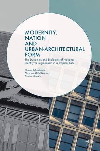 Modernity, Nation and Urban-Architectural Form The Dynamics and Dialectics of National Identity vs Regionalism in a Tropical City