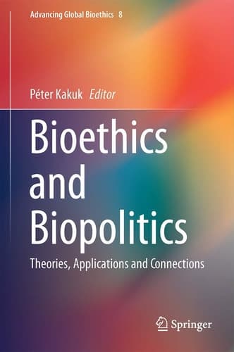 Bioethics and Biopolitics Theories, Applications and Connections