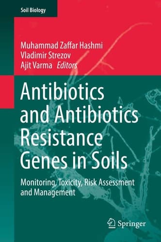 Antibiotics and Antibiotics Resistance Genes in Soils Monitoring, Toxicity, Risk Assessment and Management