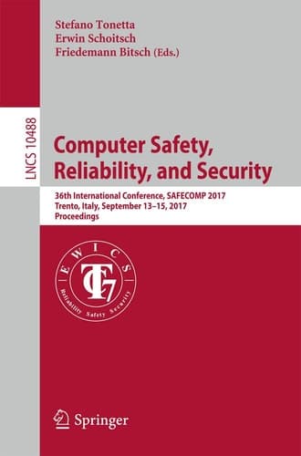 Computer Safety, Reliability, and Security 36th International Conference, SAFECOMP 2017, Trento, Italy, September 13-15, 2017, Proceedings