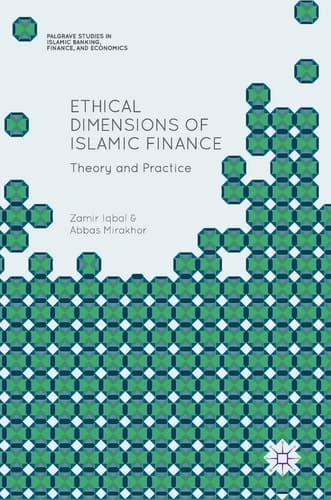 Ethical Dimensions of Islamic Finance Theory and Practice