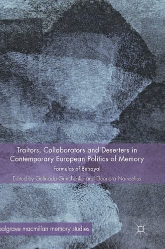 Traitors, Collaborators and Deserters in Contemporary European Politics of Memory Formulas of Betrayal