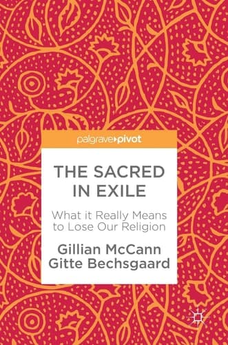 The Sacred in Exile What it Really Means to Lose Our Religion