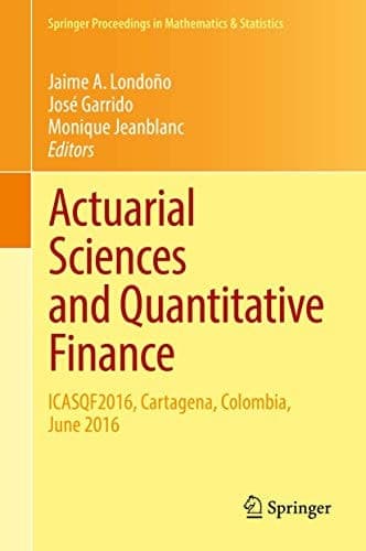Actuarial Sciences and Quantitative Finance ICASQF2016, Cartagena, Colombia, June 2016