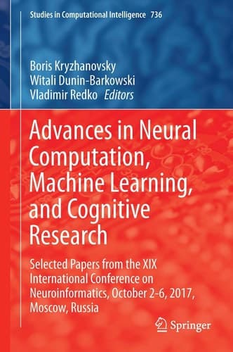 Advances in Neural Computation, Machine Learning, and Cognitive Research Selected Papers from the XIX International Conference on Neuroinformatics, October 2-6, 2017, Moscow, Russia