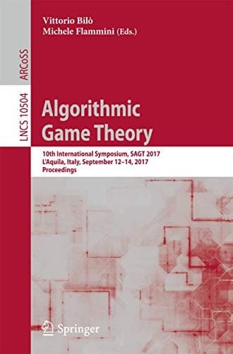 Algorithmic Game Theory 10th International Symposium, SAGT 2017, L’Aquila, Italy, September 12–14, 2017, Proceedings