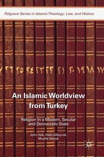 An Islamic Worldview from Turkey Religion in a Modern, Secular and Democratic State