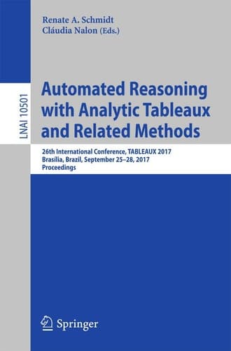 Automated Reasoning with Analytic Tableaux and Related Methods 26th International Conference, TABLEAUX 2017, Brasília, Brazil, September 25–28, 2017, Proceedings