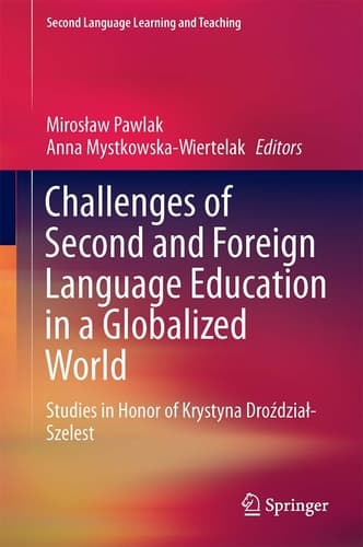 Challenges of Second and Foreign Language Education in a Globalized World Studies in Honor of Krystyna Droździał-Szelest