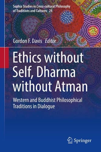Ethics without Self, Dharma without Atman Western and Buddhist Philosophical Traditions in Dialogue