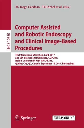 Computer Assisted and Robotic Endoscopy and Clinical Image-Based Procedures 4th International Workshop, CARE 2017, and 6th International Workshop, CLIP 2017, Held in Conjunction with MICCAI 2017, Québec City, QC, Canada, September 14, 2017, Proceedings
