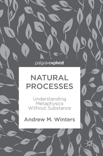 Natural Processes Understanding Metaphysics Without Substance