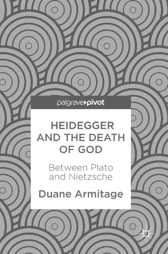 Heidegger and the Death of God Between Plato and Nietzsche