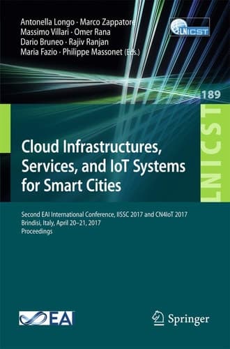 Cloud Infrastructures, Services, and IoT Systems for Smart Cities Second EAI International Conference, IISSC 2017 and CN4IoT 2017, Brindisi, Italy, April 20–21, 2017, Proceedings