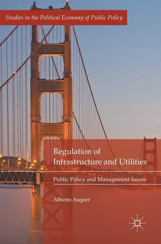 Regulation of Infrastructure and Utilities Public Policy and Management Issues