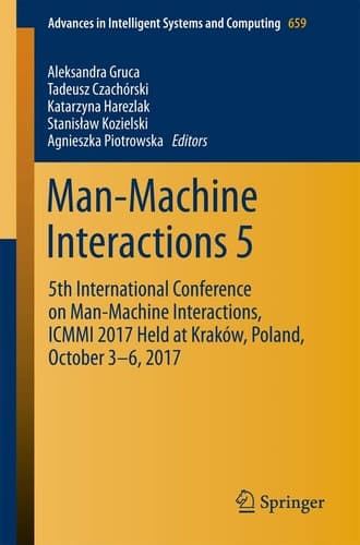Man-Machine Interactions 5 5th International Conference on Man-Machine Interactions, ICMMI 2017 Held at Kraków, Poland, October 3-6, 2017