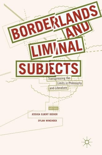 Borderlands and Liminal Subjects Transgressing the Limits in Philosophy and Literature