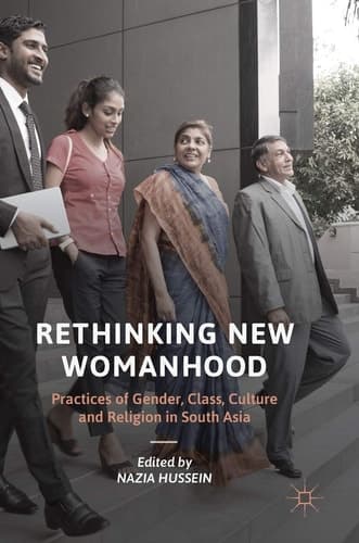 Rethinking New Womanhood Practices of Gender, Class, Culture and Religion in South Asia