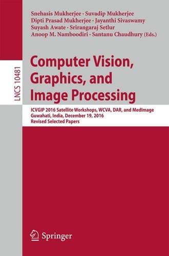 Computer Vision, Graphics, and Image Processing ICVGIP 2016 Satellite Workshops, WCVA, DAR, and MedImage, Guwahati, India, December 19, 2016 Revised Selected Papers