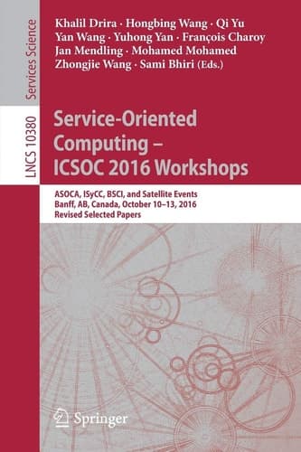 Service-Oriented Computing – ICSOC 2016 Workshops ASOCA, ISyCC, BSCI, and Satellite Events, Banff, AB, Canada, October 10–13, 2016, Revised Selected Papers