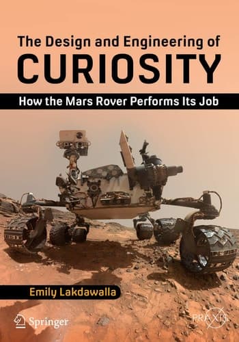 The Design and Engineering of Curiosity How the Mars Rover Performs Its Job