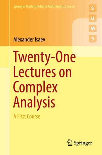 Twenty-One Lectures on Complex Analysis A First Course