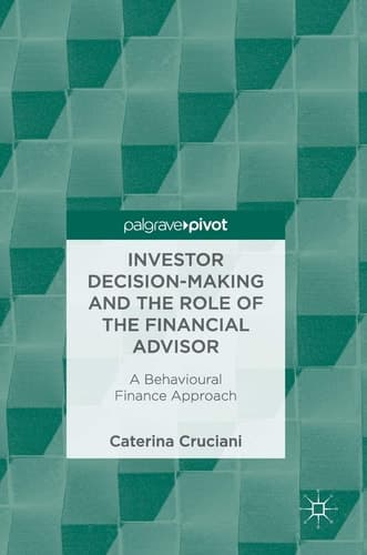 Investor Decision-Making and the Role of the Financial Advisor A Behavioural Finance Approach