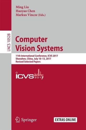 Computer Vision Systems 11th International Conference, ICVS 2017, Shenzhen, China, July 10-13, 2017, Revised Selected Papers