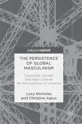 The Persistence of Global Masculinism Discourse, Gender and Neo-Colonial Re-Articulations of Violence